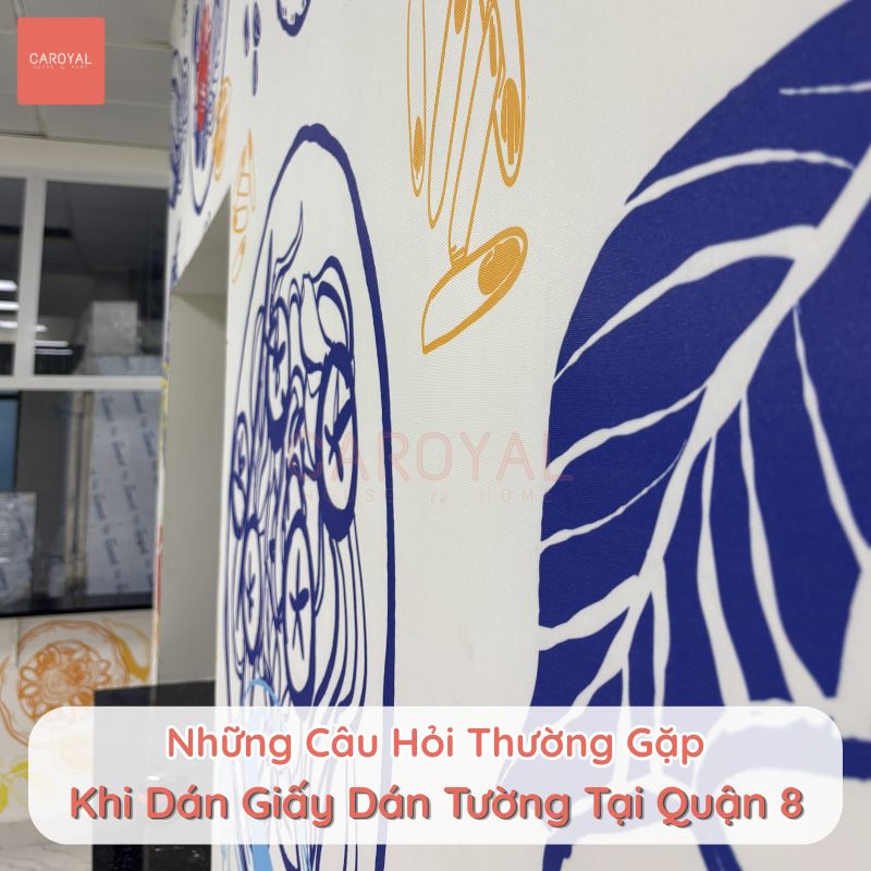 Những câu hỏi thường gặp khi dán giấy dán tường tại Quận 8