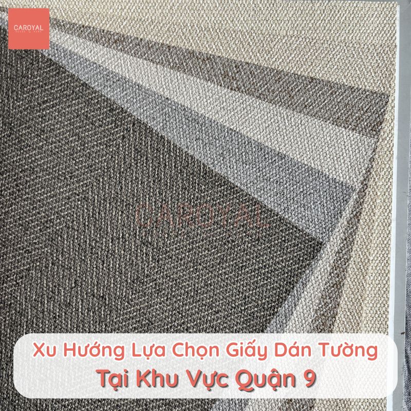 Xu hướng lựa chọn giấy dán tường tại khu vực Quận 9 Xu hướng lựa chọn giấy dán tường tại khu vực Quận 9