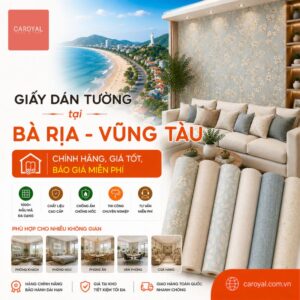 Giấy Dán Tường Bà Rịa – Vũng Tàu Chính Hãng, Giá Tốt, Báo Giá Nhanh