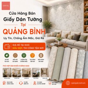 Cửa Hàng Bán Giấy Dán Tường Tại Quảng Bình Uy Tín, Chống Ẩm Mốc, Giá Rẻ